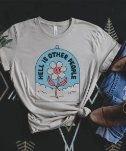 Hell is other people shirt