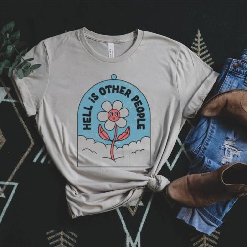 Hell is other people shirt