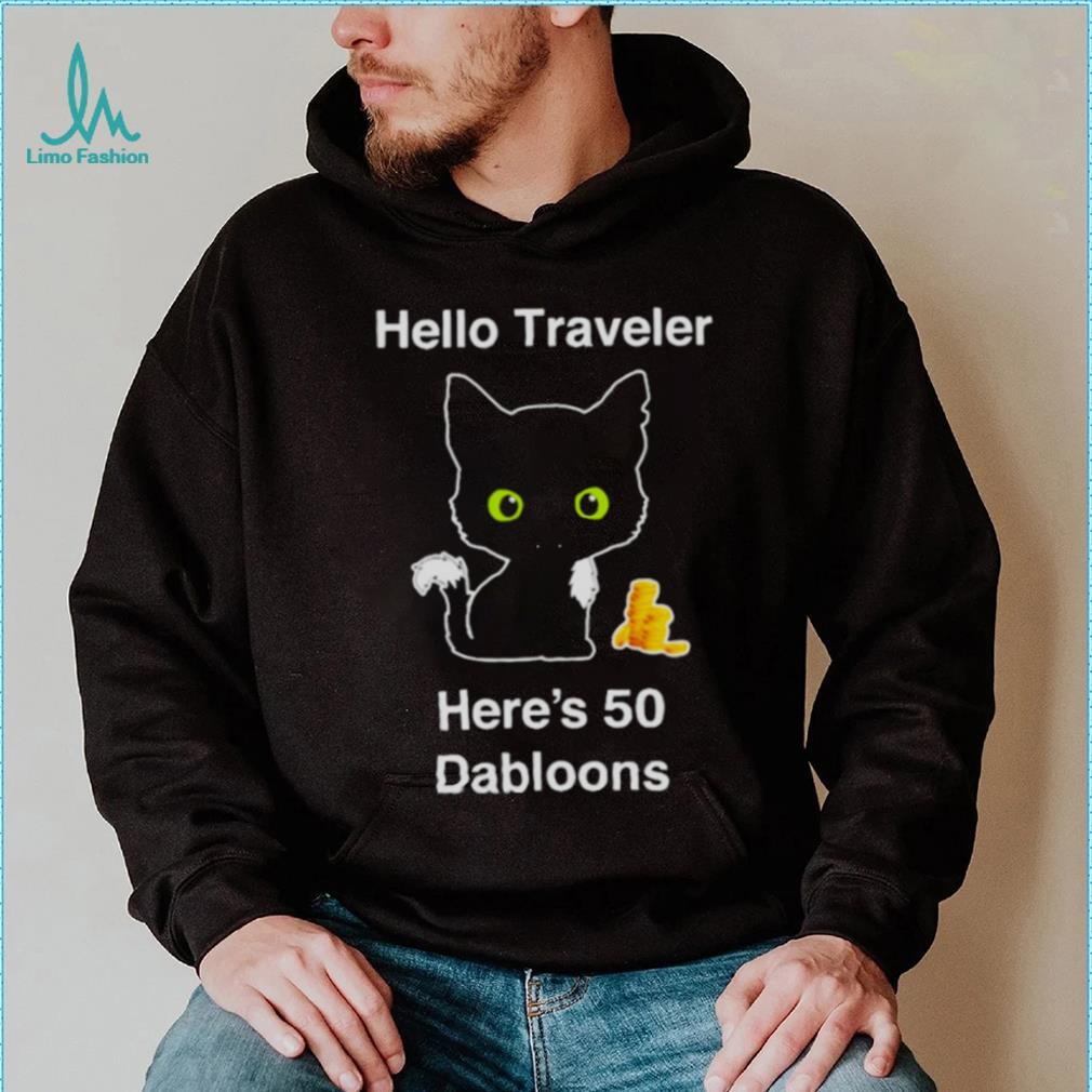 Hello traveler here’s 50 dabloons T shirt Hello traveler here’s 50 dabloons T shirt