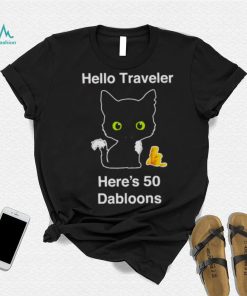 Hello traveler here’s 50 dabloons T shirt