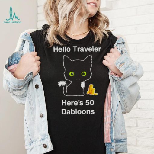 Hello traveler here’s 50 dabloons T shirt