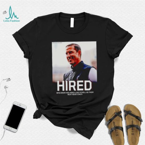 Hired Wisconsin has hired Luke Fickell as their shirt