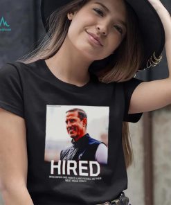 Hired Wisconsin has hired Luke Fickell as their shirt
