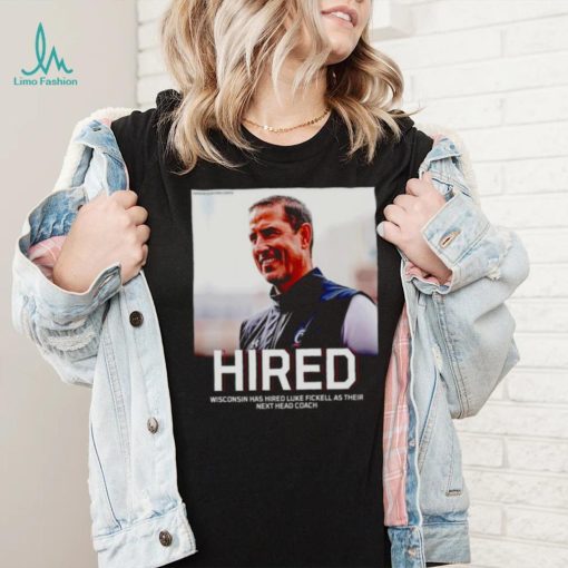 Hired Wisconsin has hired Luke Fickell as their shirt
