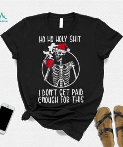 Ho ho holy shit I don’t get paid enough for this hat santa shirt