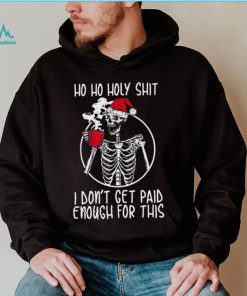 Ho ho holy shit I don’t get paid enough for this hat santa shirt