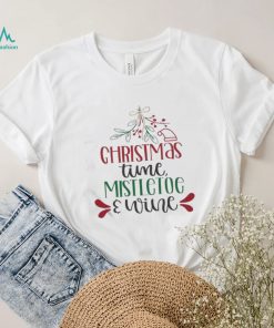 Holidays Christmas Time Mistletoe And Wine Funny Christmas Gift Shirt