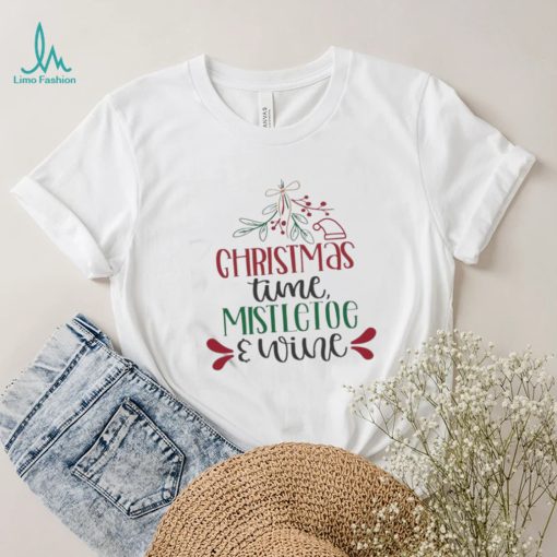 Holidays Christmas Time Mistletoe And Wine Funny Christmas Gift Shirt