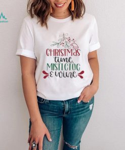 Holidays Christmas Time Mistletoe And Wine Funny Christmas Gift Shirt