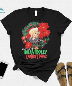 Holly Dolly Have A Holly Dolly Christmas Shirt