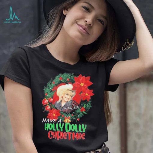 Holly Dolly Have A Holly Dolly Christmas Shirt