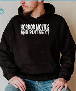 Horror Movies and Butt Sex 2022 shirt