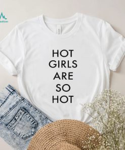 Hot Girls Are So Hot New 2022 Shirt2