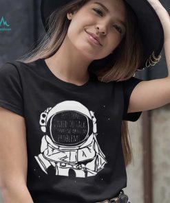 Houston I Need To talk To Someone Nasa T Shirt