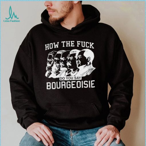 How the fuck do you say bourgeoisie shirt