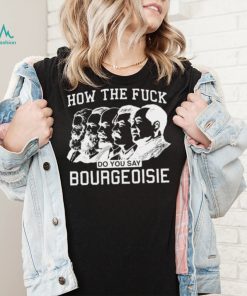 How the fuck do you say bourgeoisie shirt