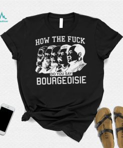 How the fuck do you say bourgeoisie shirt