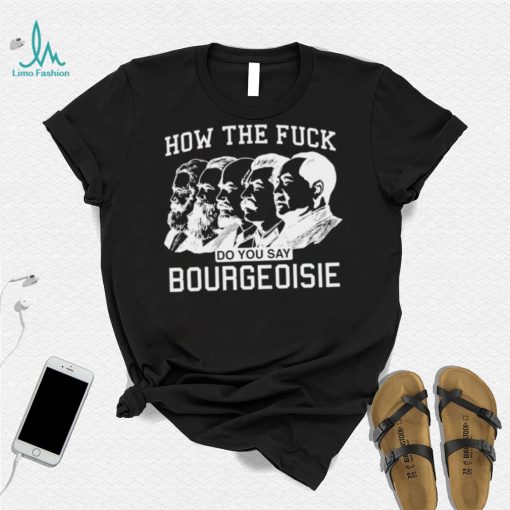 How the fuck do you say bourgeoisie shirt