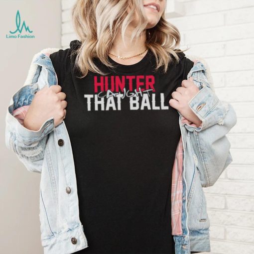 Hunter Caught That Ball Shirt