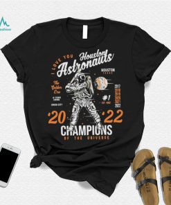 I Love You Houston Astronauts 2022 Champions Of The Universe Shirt