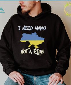 I Need Ammo Not A Ride Ukraine Support T Shirt1