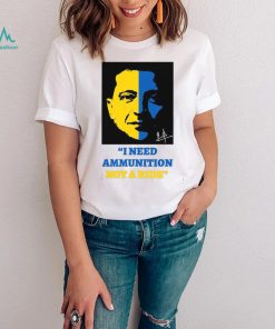 I Need Ammunition Not A Ride Stand By Ukraine President Zelensky T Shirt