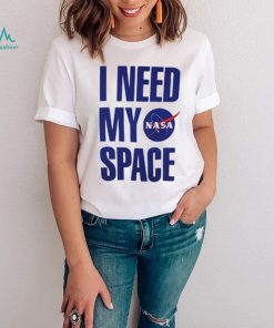 I Need My Space Nasa T Shirt