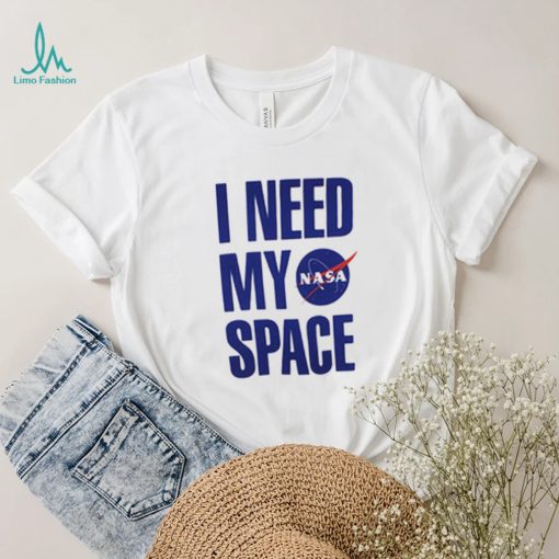 I Need My Space Nasa T Shirt