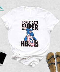 I Only Date Supper Heroes Marvel Captain America T Shirt