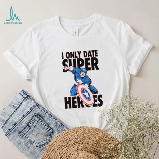 I Only Date Supper Heroes Marvel Captain America T Shirt