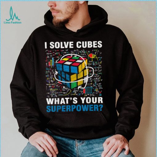 I Solve Cubes Superpower Funny Speed Cubing T Shirt