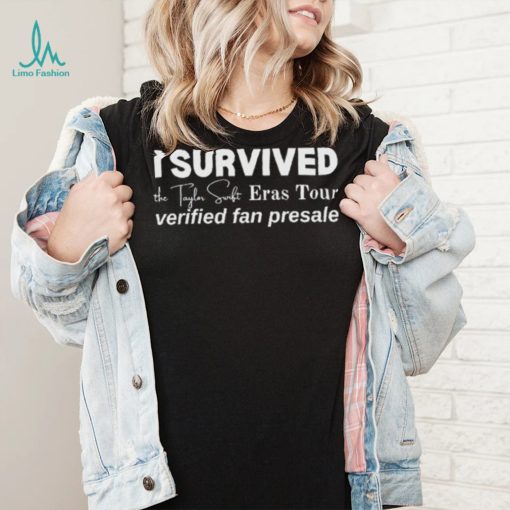 I Survived the Taylor Swift Eras Tour Verified Fan Presale shirt