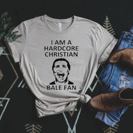 I am a harDcore christian bale fan white shirt