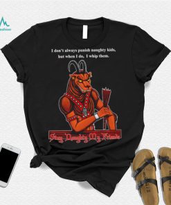I don’t always punish naughty kids but when I do I whip them Stay Daughty my friends shirt