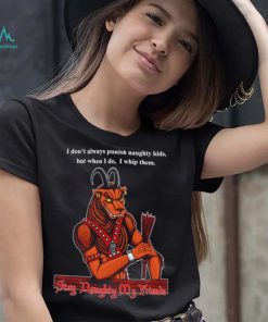 I don’t always punish naughty kids but when I do I whip them Stay Daughty my friends shirt