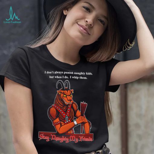 I don’t always punish naughty kids but when I do I whip them Stay Daughty my friends shirt