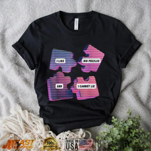 I like big puzzles and I cannot lie shirt