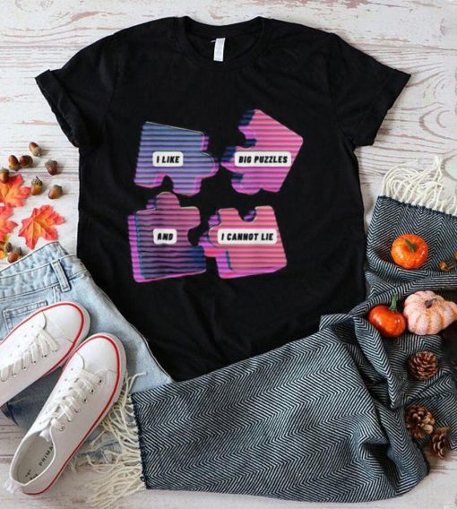 I like big puzzles and I cannot lie shirt