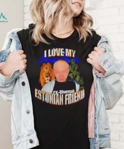 I love my Estonian Friend Lion 2022 shirt