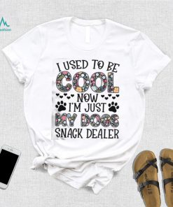 I used to be cool now im just my dogs snack dealer shirt