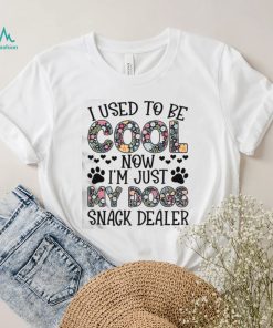I used to be cool now im just my dogs snack dealer shirt2