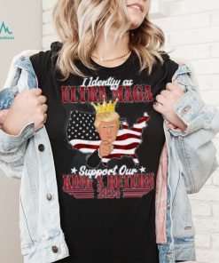 Identify As An Ultra Maga Trump Support Our King’s Return Shirt