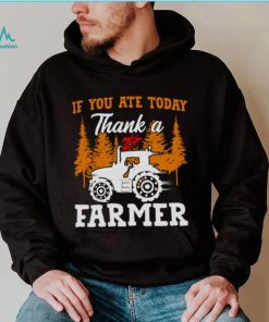 If You Ate Today Thank A Farmer Shirt