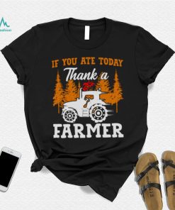 If You Ate Today Thank A Farmer Shirt