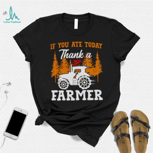If You Ate Today Thank A Farmer Shirt
