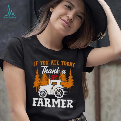 If You Ate Today Thank A Farmer Shirt