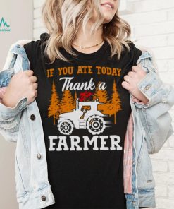 If You Ate Today Thank A Farmer Shirt