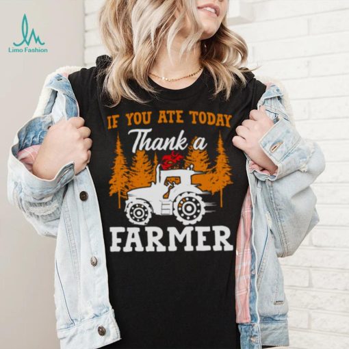 If You Ate Today Thank A Farmer Shirt