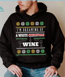 I’m Dreaming Of A White Wine Christmas Ugly Shirt