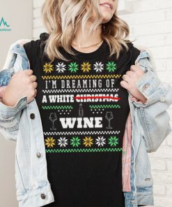 I’m Dreaming Of A White Wine Christmas Ugly Shirt